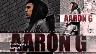 F**k Royalty - Aaron G (Aaron G) #AaronG