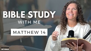 Matthew 14 | How Did Jesus Feed The 5000 [Bible Study WITH ME]