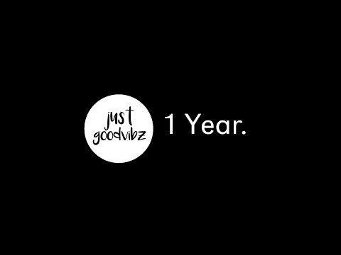 1 Year! of justgoodvibz