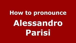 How to pronounce Alessandro Parisi