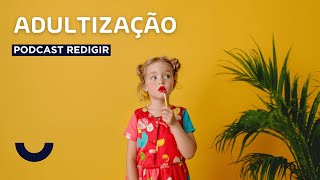 Podcast Redigir - Adultização