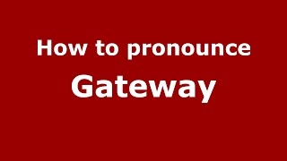 How to pronounce Gateway