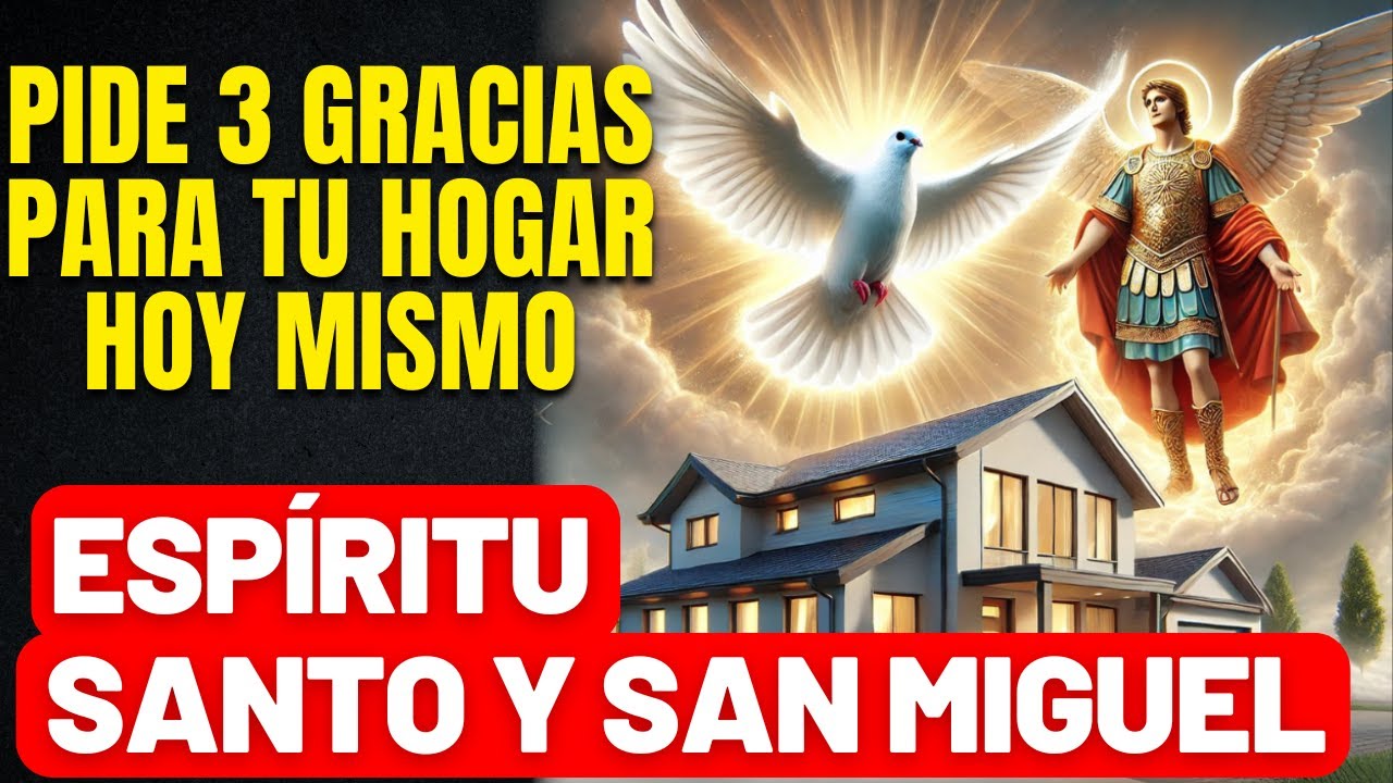 EXPERIMENTA MILAGROS EN TU HOGAR - APERTURA DE GRACIAS HOY MISMO - ESPÍRITU SANTO Y SAN MIGUEL
