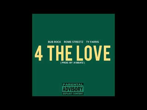 BUB ROCK FT. ROME STREETZ & TY FARRIS - 4 THE LOVE (PROD. BY A1BEATZ)