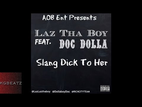 Laz Tha Boy ft. Doc Dolla - Slang Dick To Her [New 2015]