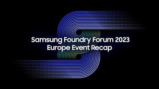 Samsung Foundry Forum 2023 Europe Event Recap