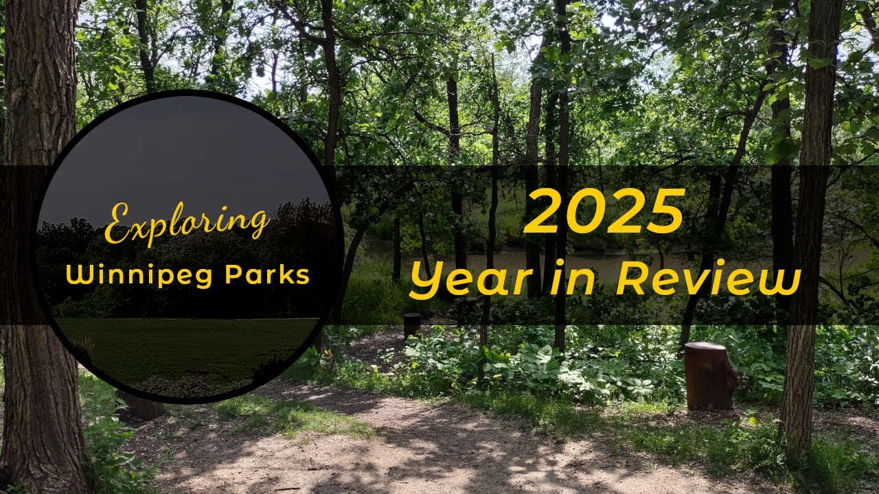 Exploring Winnipeg Parks - 2025 Year in Review