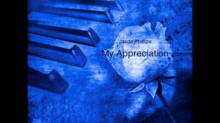 Jason Phillips &quot;My Appreciation&quot;
