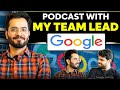Podcast with my Google Team Lead | What interviewers want in a candidate