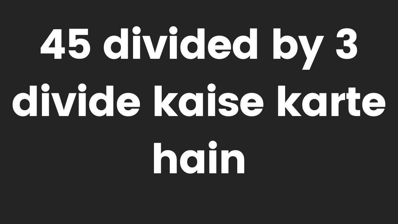 45 divided by 3 | divide kaise karte hain | bhag karna sikhe (in Hindi) | Surendra Khilery