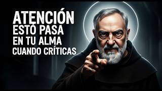 Padre Pío ALERTA: Lo Que Pasa en Tu Alma Cuando Criticas a Otros