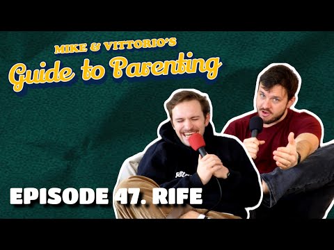 47. Rife - Mike & Vittorio's Guide to Parenting