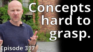 Concepts that are hard to grasp // Random Topic 317