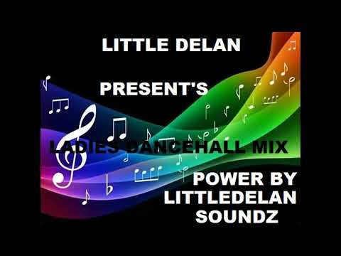 Ladies Dancehall Mix - Mix by Little Delan Aka LittleDelan Soundz [Mix Soundz 5]