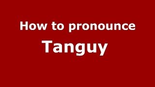 How to pronounce Tanguy 