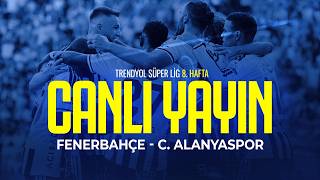 🔵 CANLI | Fenerbahçe - C. Alanyaspor