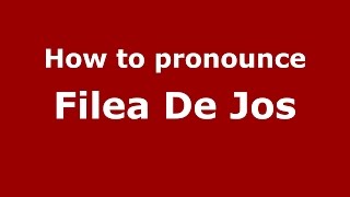 How to pronounce Filea De Jos