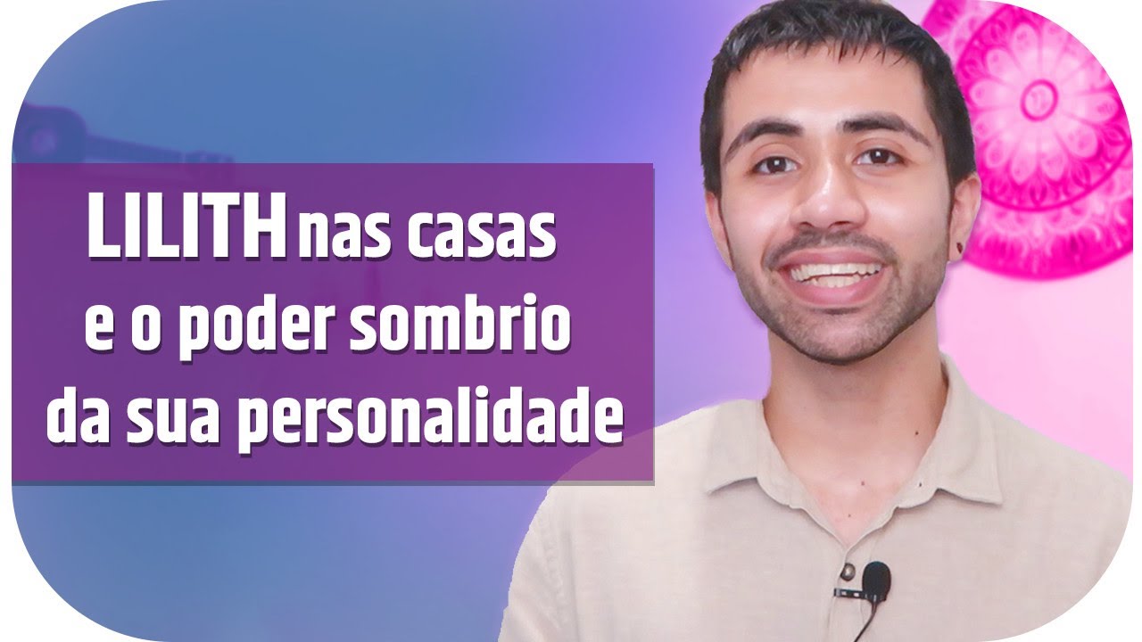 Lilith nas casas e o presente que vem das suas sombras