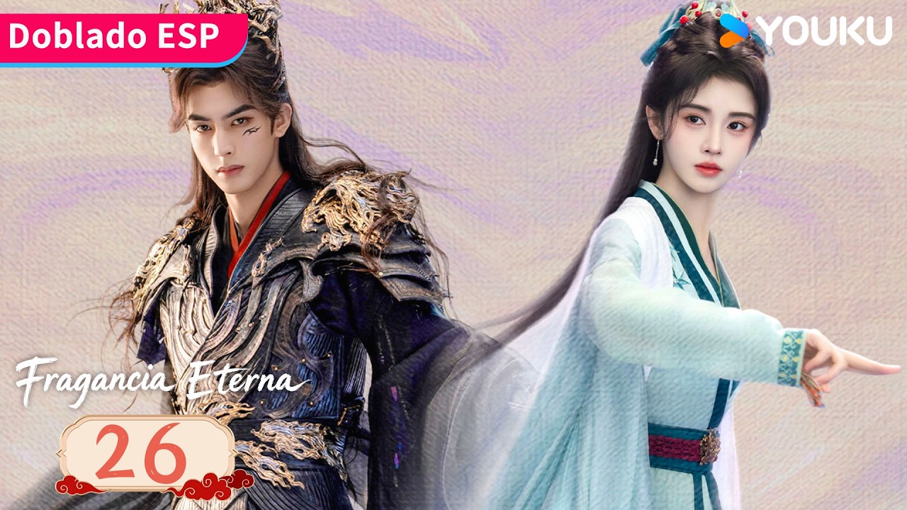 【Doblado ESP】Fragancia Eterna EP26 | Una historia de amor predestinado en el reino inmortal 😍| YOUKU