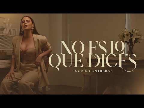 Ingrid Contreras - No Es Lo Que Dices (Video Oficial)