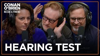 Conan, Sona, & Matt Take A Hearing Test | Conan O'Brien Needs A Friend
