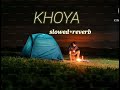 KHOYA - slowed × reverb | Akshath & Rovalio |