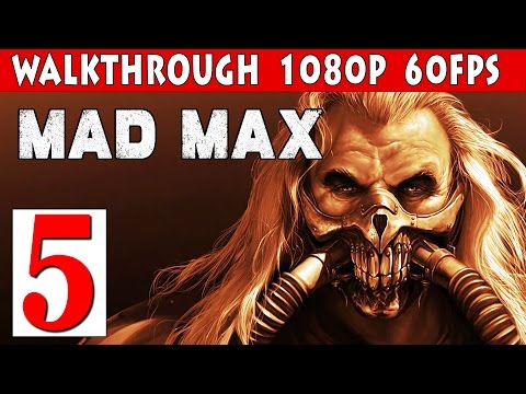 Mad Max PC Walkthrough Part 5 - Story Mission Gameplay 1080p 60fps PC/PS4/XBOX ONE