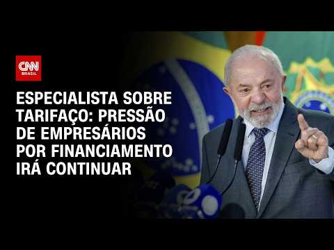 Tarifaço: Pressão empresarial por financiamento favorável irá continuar, diz especialista | WW