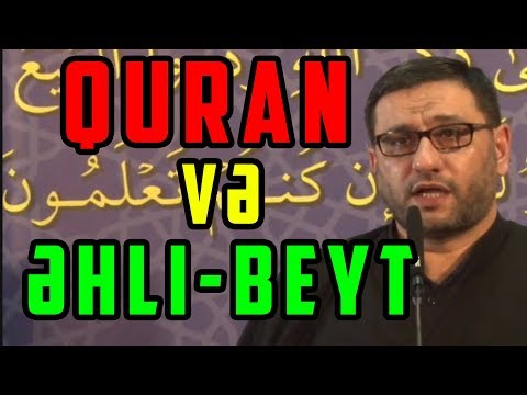 "QURAN VƏ ƏHLİ-BEYT" Haqqında bilmədiklərimiz.(HACI ŞAHİN 2o18)