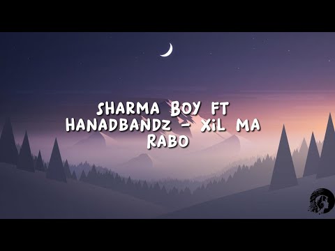 Sharma Boy ft. @hanadbandz - Xil Ma Rabo LYRICS