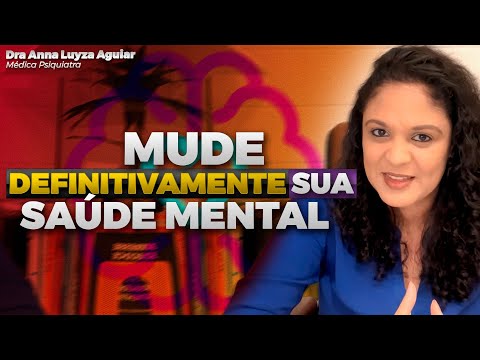 COMO MUDAR DEFINITIVAMENTE SUA SAÚDE MENTAL | Dra Anna Luyza Aguiar