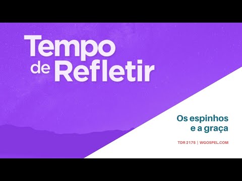 Tempo de Refletir 2175 - Os espinhos e a graça