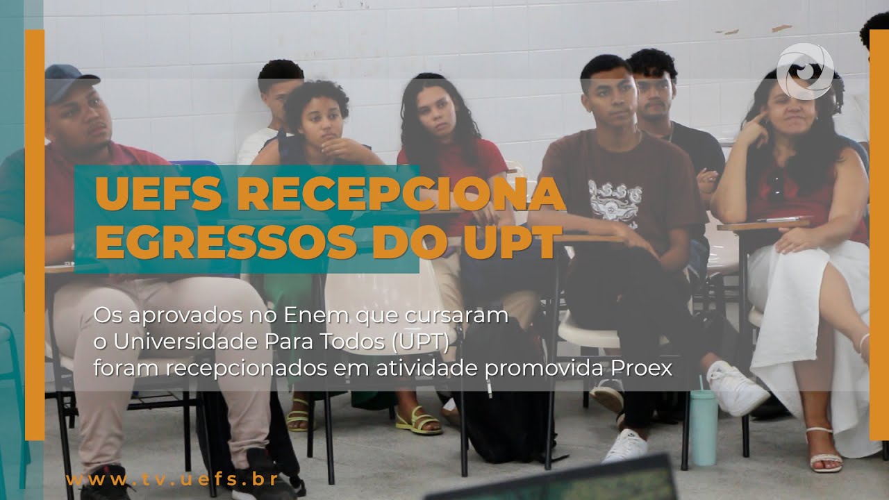 UEFS RECEPCIONA EGRESSOS DO UPT APROVADOS NO ENEM