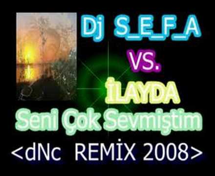 Dj SEF@ vs. İLAYDA-seni çok sevmiştim(remix)2008