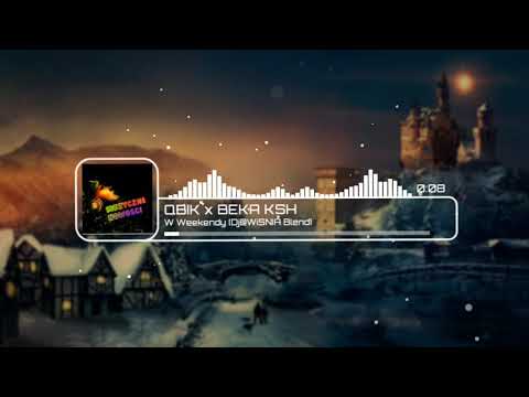 QBIK x BEKA KSH - W Weekendy (Dj@WiSNIA Blend)
