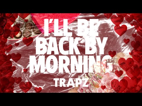 TRAPZ - I’ll Be Back By Morning (Official Lyric Video)