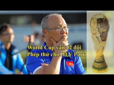 VCK World Cup vẫn 32 đội: Phép thử cho HLV Park