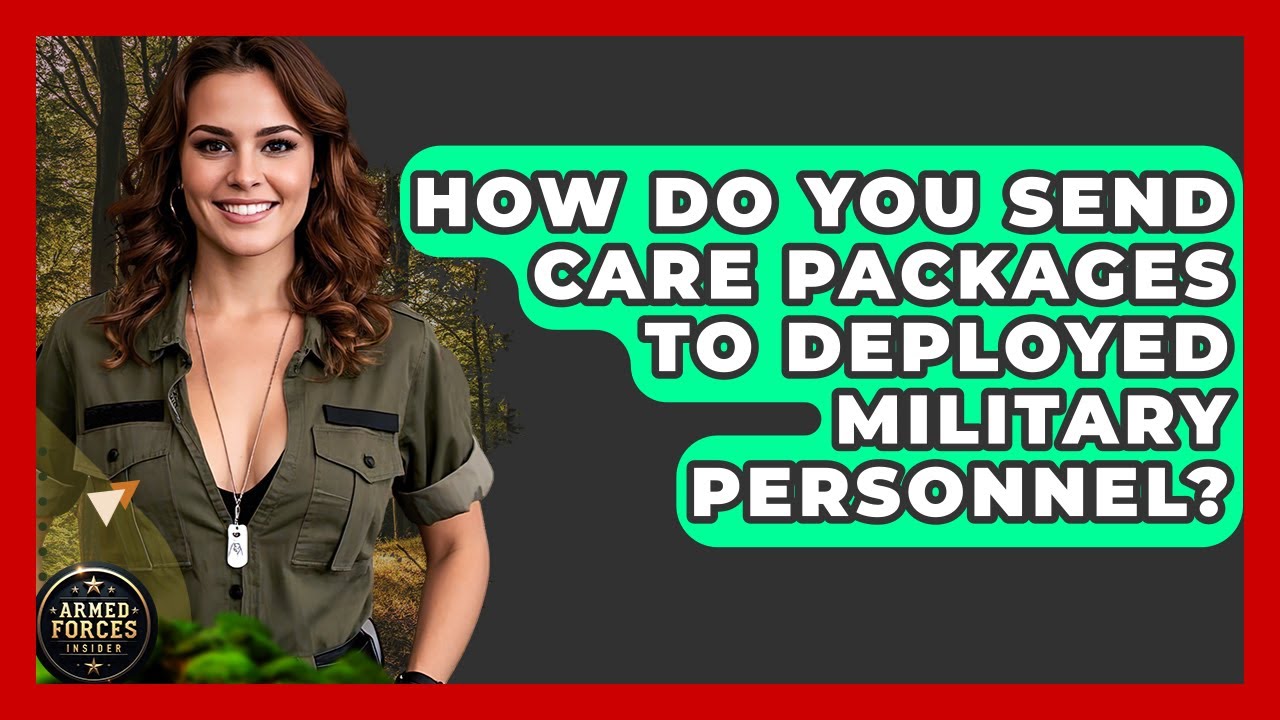 How Do You Send Care Packages To Deployed Military Personnel? - Armed Forces Insider