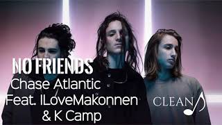 Chase Atlantic - No Friends (Clean) ft. ​iLoveMakonnen &amp; K Camp