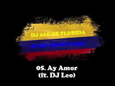 05. DJ Ale de Florida ft. DJ Leo - Ay Amor [EP. My Roots]