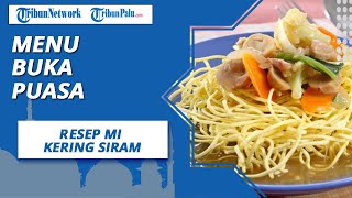 Rekomendasi Menu Buka Puasa, Berikut Resep Lengkap Mi Kering Siram Enak Tekstur Renyah