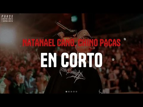 NATANAEL CANO, CHINO PACAS - EN CORTO (letra)