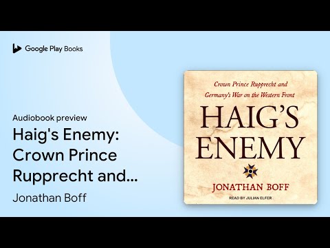 Haig's Enemy: Crown Prince Rupprecht and… by Jonathan Boff · Audiobook preview