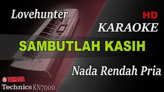 Download lagu LOVEHUNTER - SAMBUTLAH KASIH ( NADA RENDAH PRIA ) || KARAOKE mp3