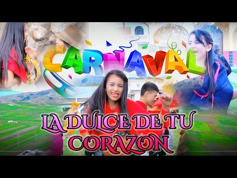 LA DULCE DE TU CORAZON CARNAVAL 2017 VIDEO OFICIAL