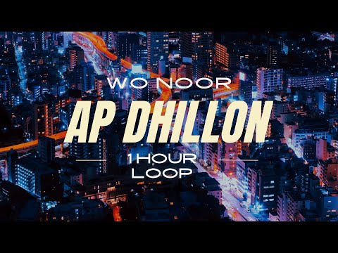 Wo Noor 1 Hour Loop | AP Dhillon | New Punjabi 2022 | Edit