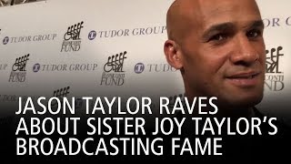 Jason Taylor Raves About Sister Joy Taylor’s Broadcasting Fame