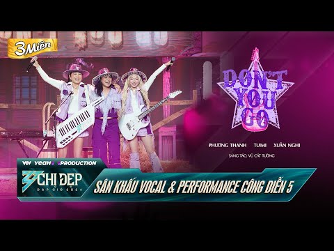 DON'T YOU GO - PHƯƠNG THANH, TUIMI, XUÂN NGHI | Công Diễn 5 CHỊ ĐẸP ĐẠP GIÓ 2024