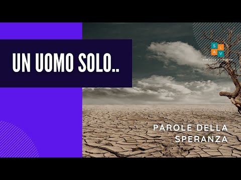Sabato 1 Aprile 2023 - Parole della Speranza - " [..] un uomo solo.. "
