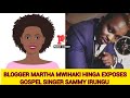 BLOGGER MARTHA MWIHAKI HINGA EXPOSES KIKUYU GOSPEL SINGER SAMMY IRUNGU